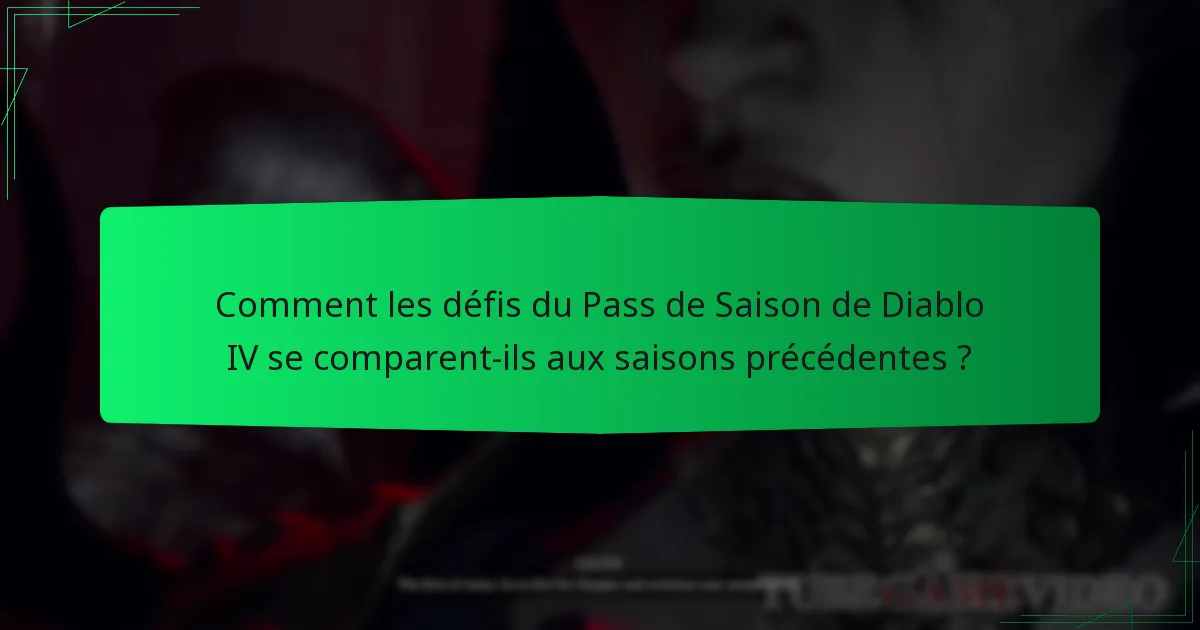 Comment les défis du Pass de Saison de Diablo IV se comparent-ils aux saisons précédentes ?