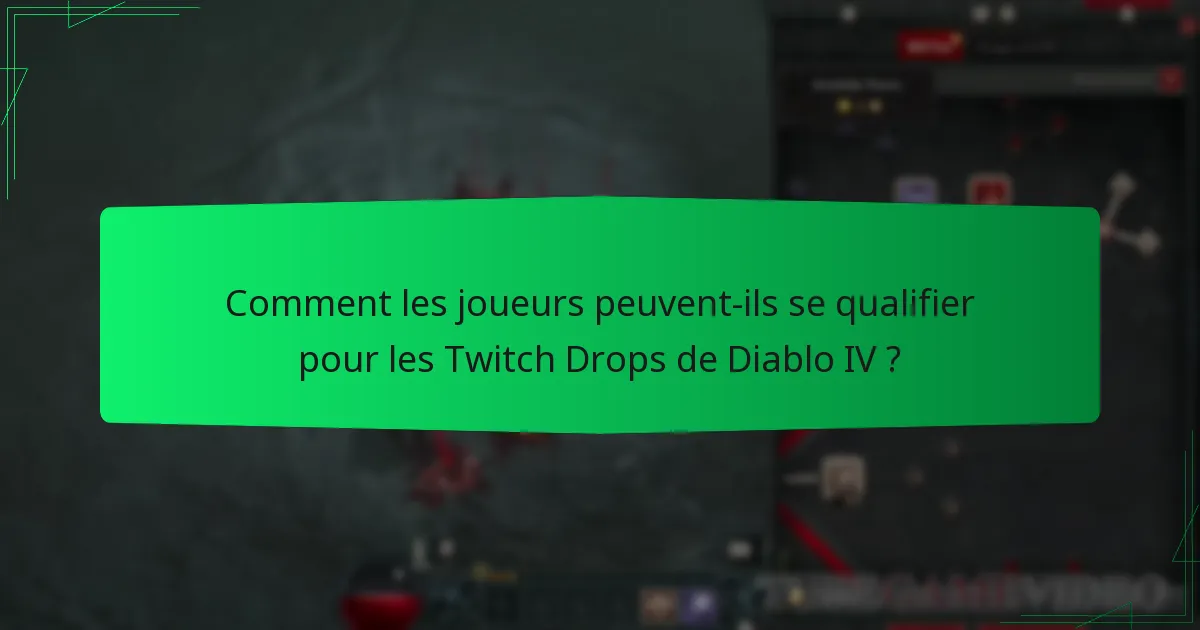 Comment les joueurs peuvent-ils se qualifier pour les Twitch Drops de Diablo IV ?