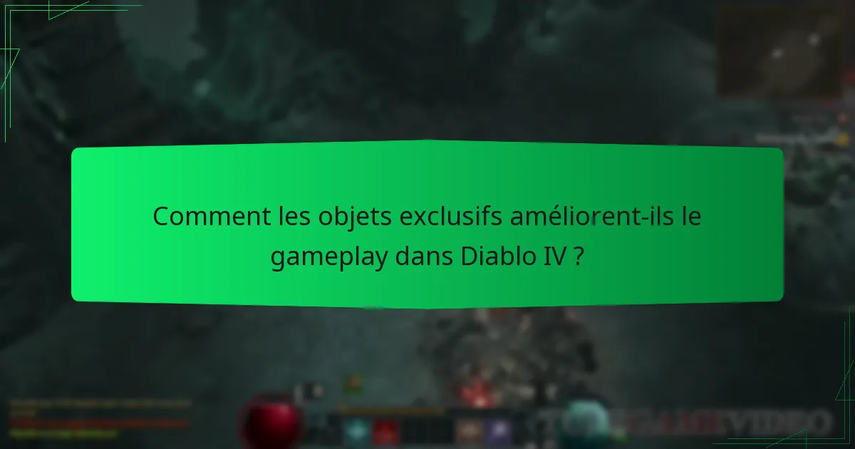 Comment les objets exclusifs améliorent-ils le gameplay dans Diablo IV ?