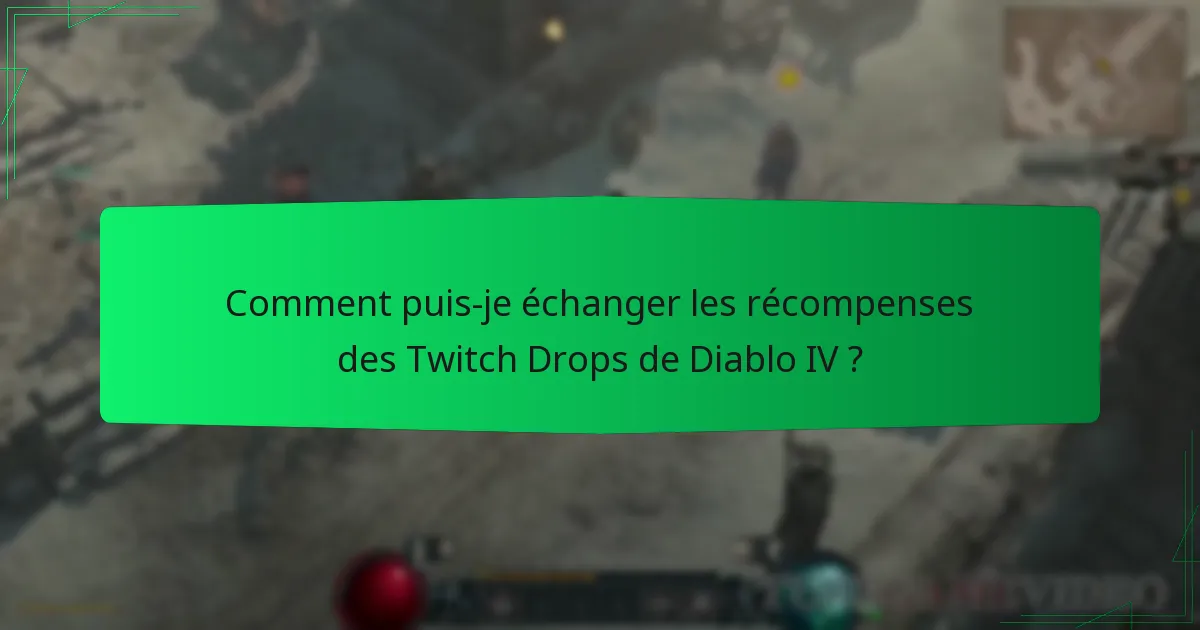 Comment puis-je échanger les récompenses des Twitch Drops de Diablo IV ?