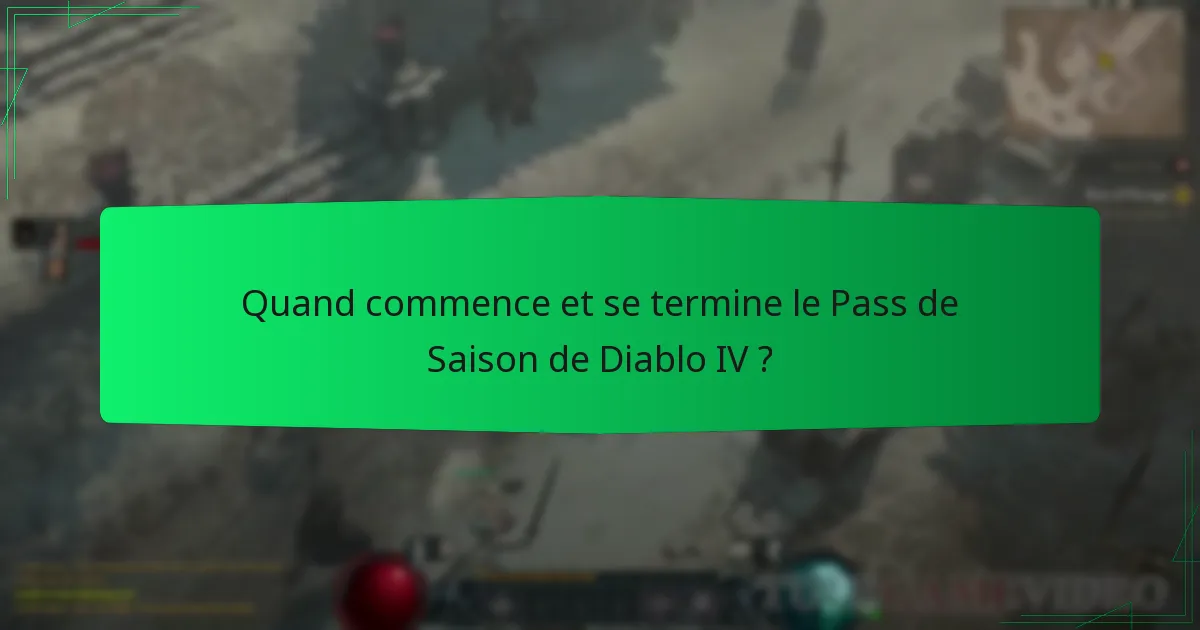 Quand commence et se termine le Pass de Saison de Diablo IV ?