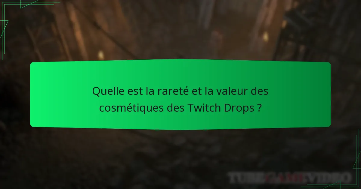 Quelle est la rareté et la valeur des cosmétiques des Twitch Drops ?