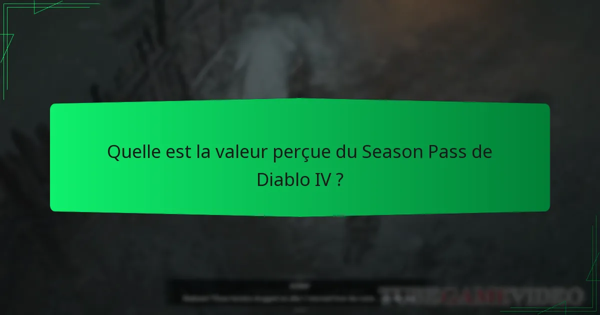 Quelle est la valeur perçue du Season Pass de Diablo IV ?