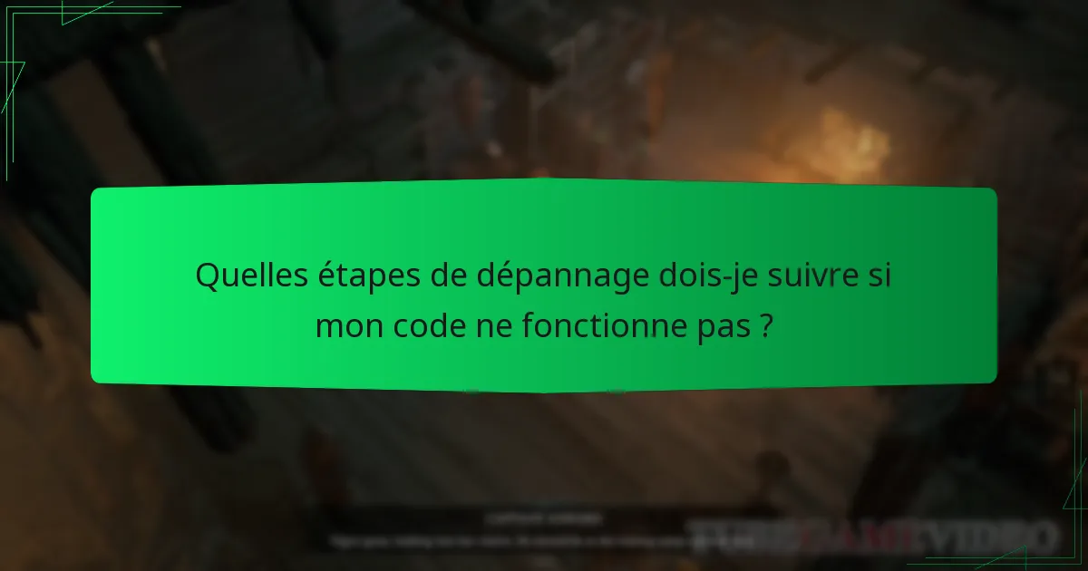 Quelles étapes de dépannage dois-je suivre si mon code ne fonctionne pas ?