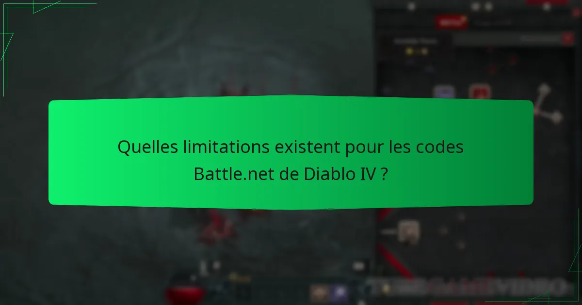 Quelles limitations existent pour les codes Battle.net de Diablo IV ?