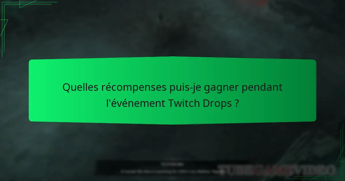 Quelles récompenses puis-je gagner pendant l’événement Twitch Drops ?