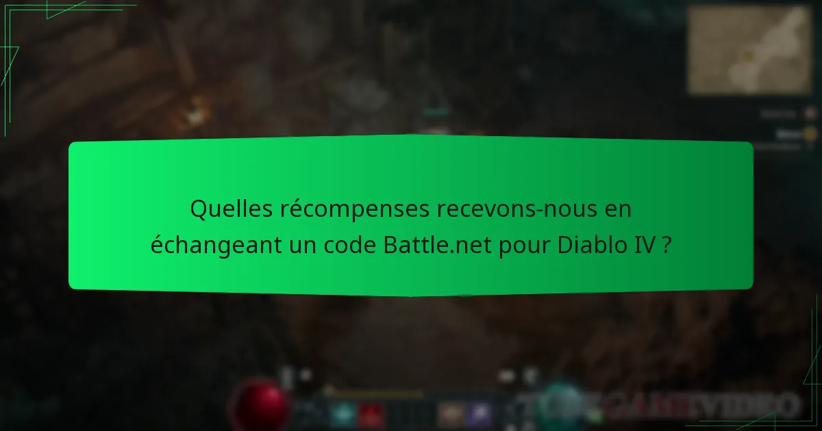 Quelles récompenses recevons-nous en échangeant un code Battle.net pour Diablo IV ?
