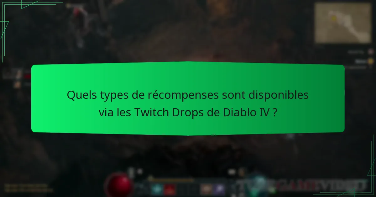 Quels types de récompenses sont disponibles via les Twitch Drops de Diablo IV ?